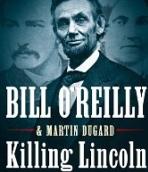 Killing Lincoln: The Shocking Assassination that Changed America Forever