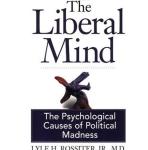 The Liberal Mind: The Psychological Causes of Political Madness