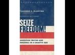 Seize Freedom!: American Truths and Renewal in a Chaotic Age
